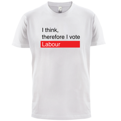 I think, therefore I vote Labour T Shirt