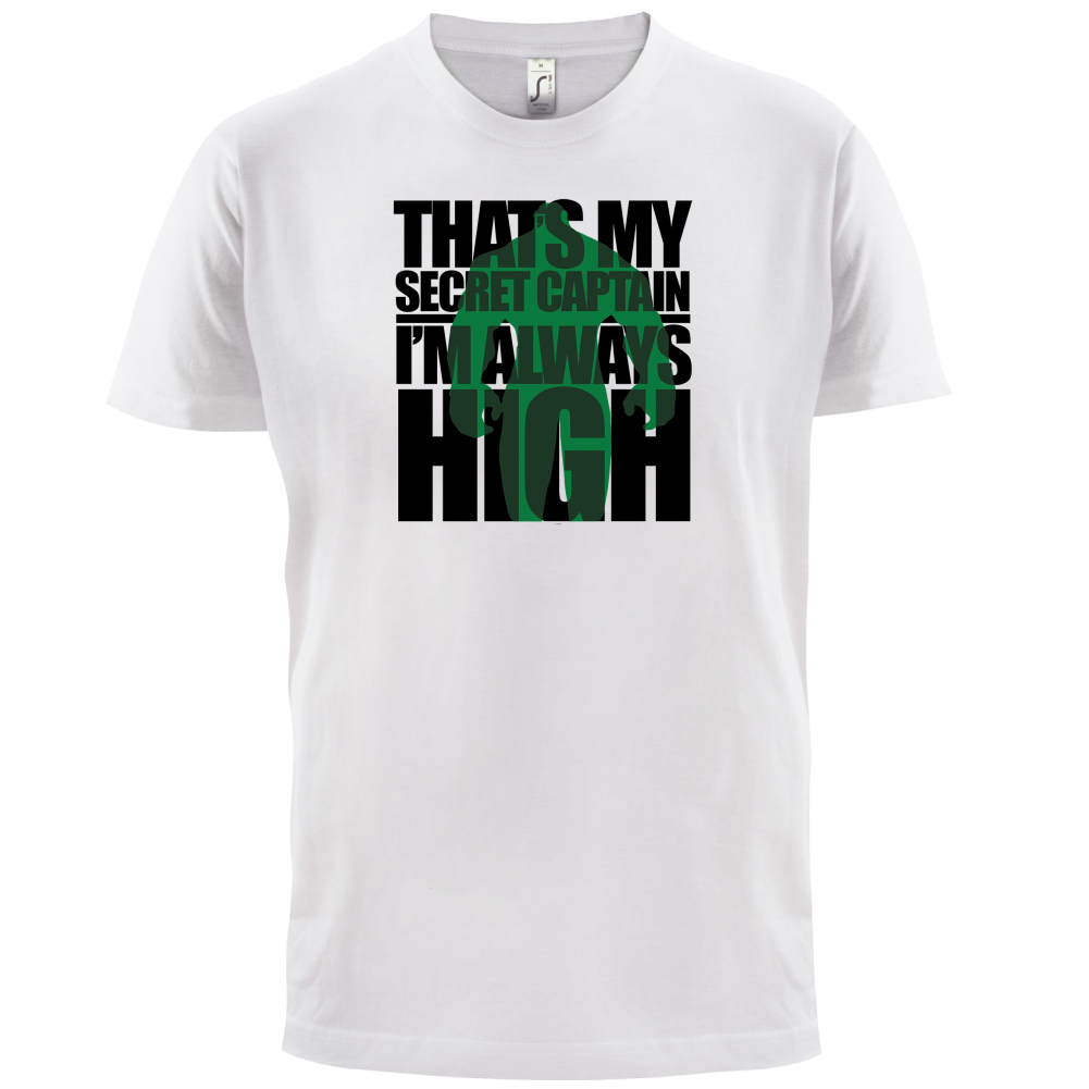 That's My Secret I'm always High T Shirt