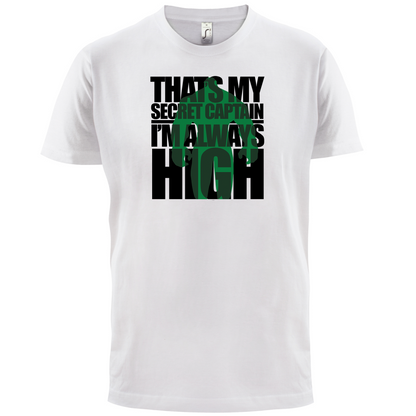 That's My Secret I'm always High T Shirt
