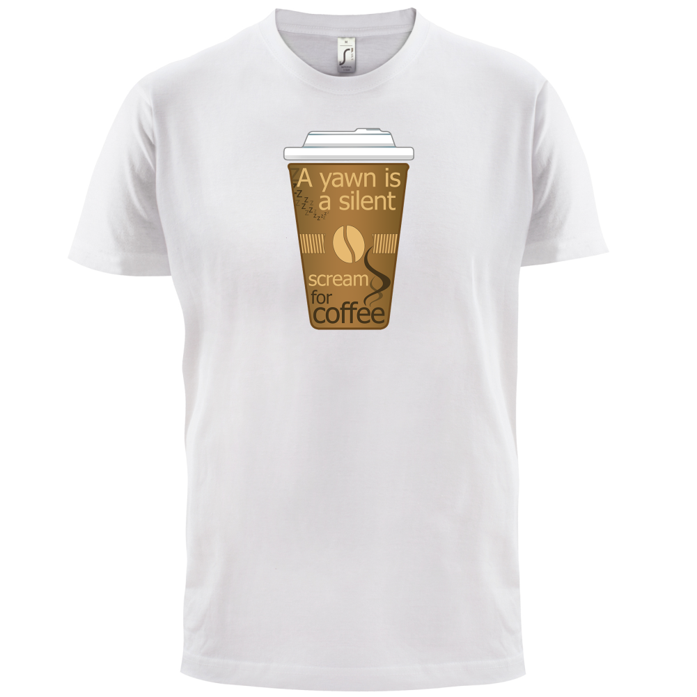 A Yawn is a Silent scream for Coffee T Shirt