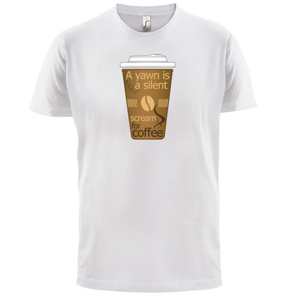A Yawn is a Silent scream for Coffee T Shirt