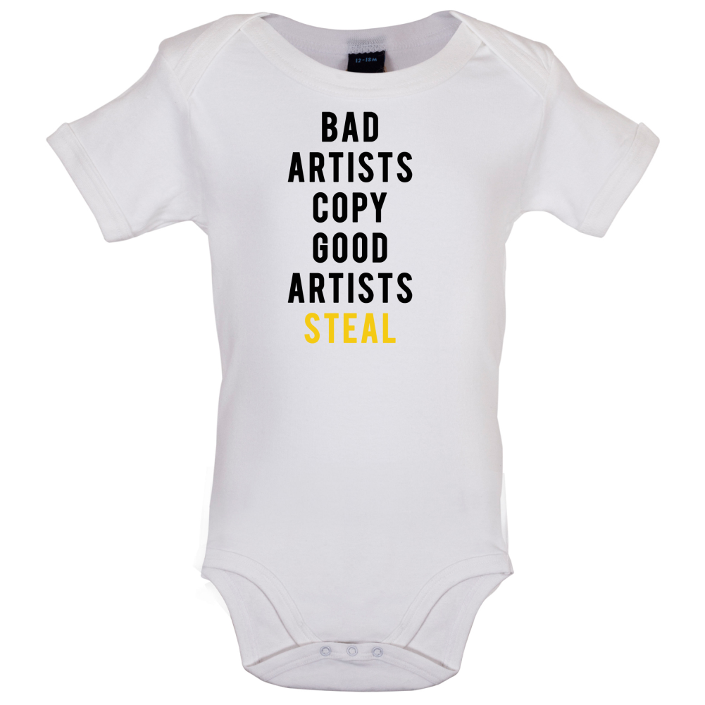 Bad Artists Copy, Good Artists Steal Baby T Shirt