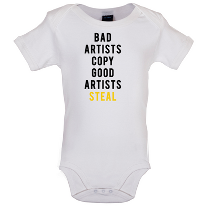 Bad Artists Copy, Good Artists Steal Baby T Shirt
