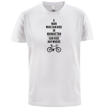 A Man Who Can Ride in Manhattan can Ride anywhere T Shirt