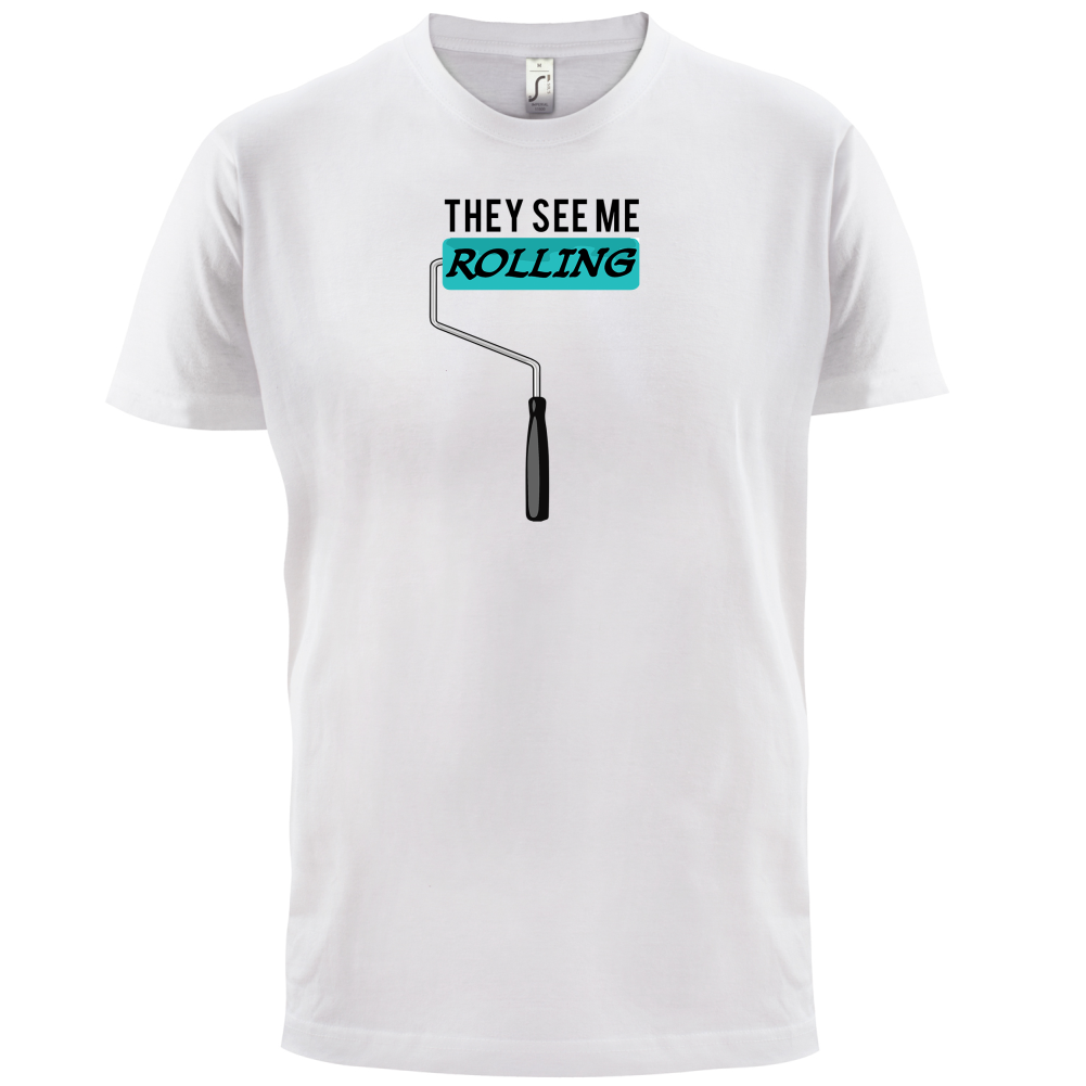 They See Me Rolling (Paint Roller) T Shirt