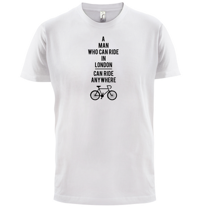 A Man Who Can Ride in London can Ride anywhere T Shirt