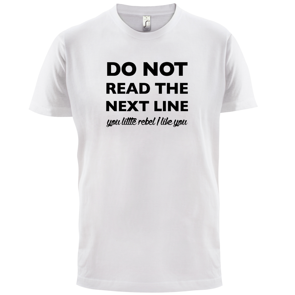 Do Not Read the Next Line T Shirt