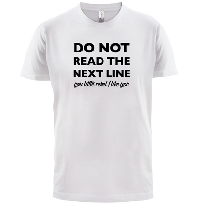 Do Not Read the Next Line T Shirt
