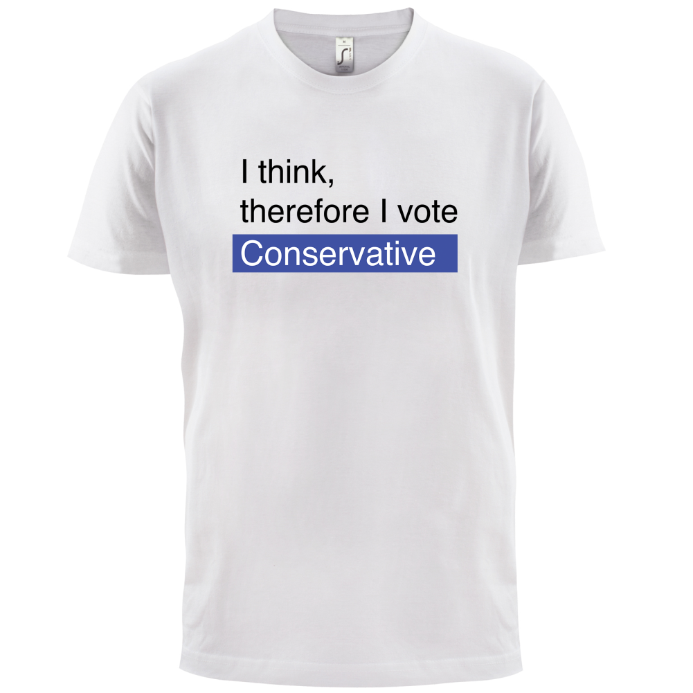 I think, therefore I vote Conservative T Shirt