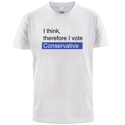 I think, therefore I vote Conservative T Shirt