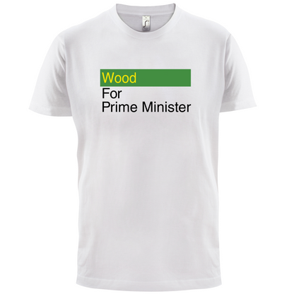 Wood for Prime Minister T Shirt