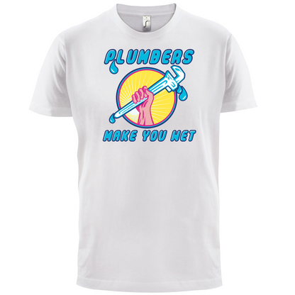 Plumbers Make You Wet T Shirt