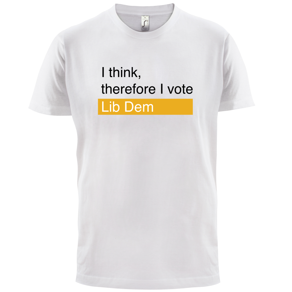 I think, therefore I vote Lib Dem T Shirt