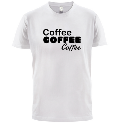 Coffee Coffee Coffee T Shirt