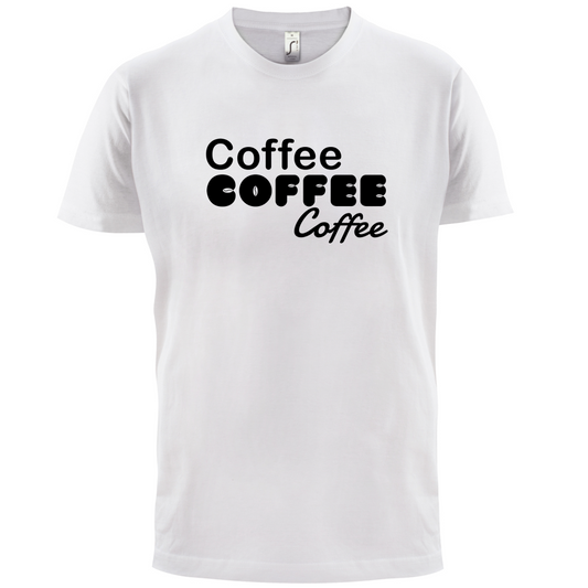 Coffee Coffee Coffee T Shirt