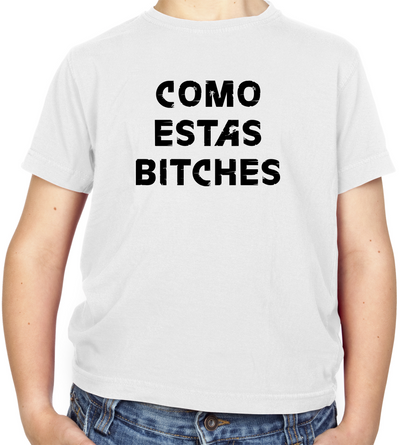 Como Estas Bitches Kids T Shirt