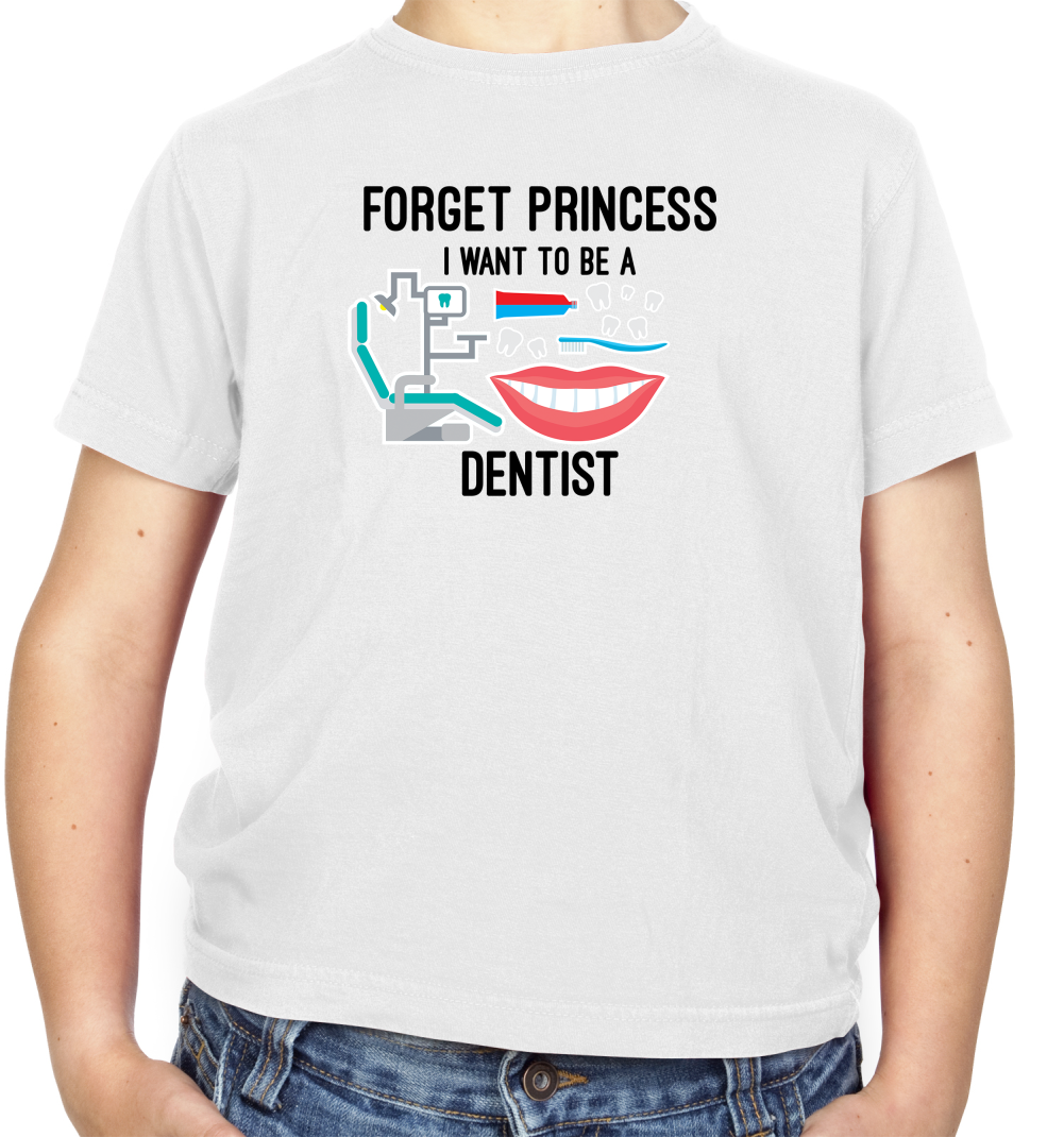 Forget Princess Dentist Kids T Shirt