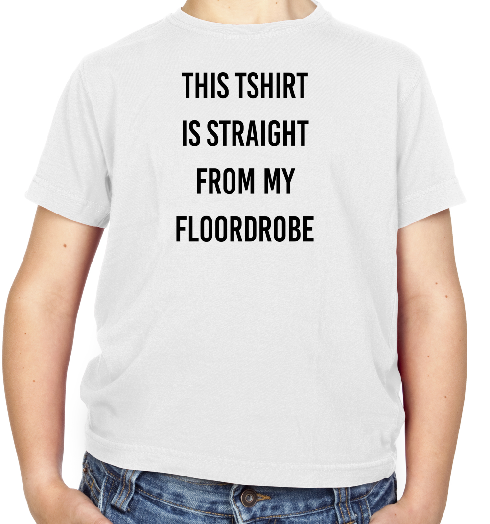 This T-Shirt Is Straight From My Floordrobe Kids T Shirt