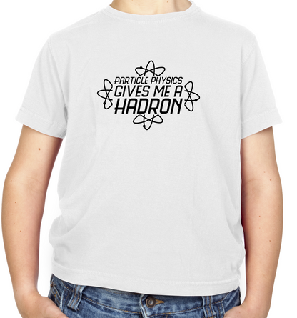 Physics Gives Me Hadron's Kids T Shirt