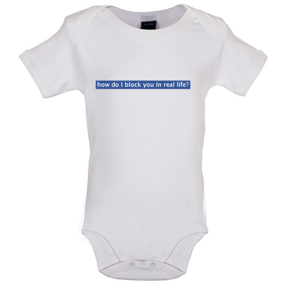 How Do I Block You In Real Life Baby T Shirt