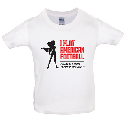 I Play American Football What's Your Super Power FEMALE DESIGN Kids T Shirt