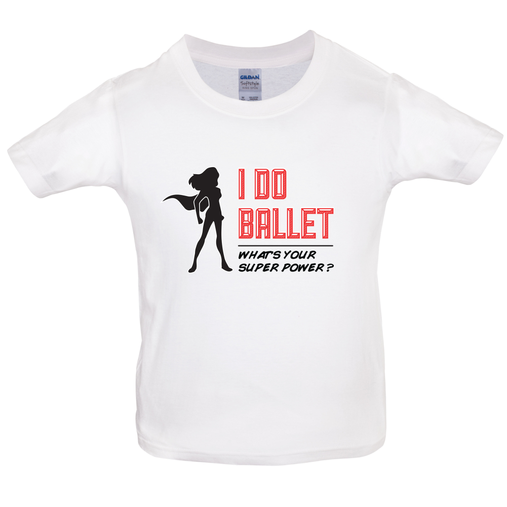 I Do Ballet What's Your Super Power FEMALE Design Kids T Shirt
