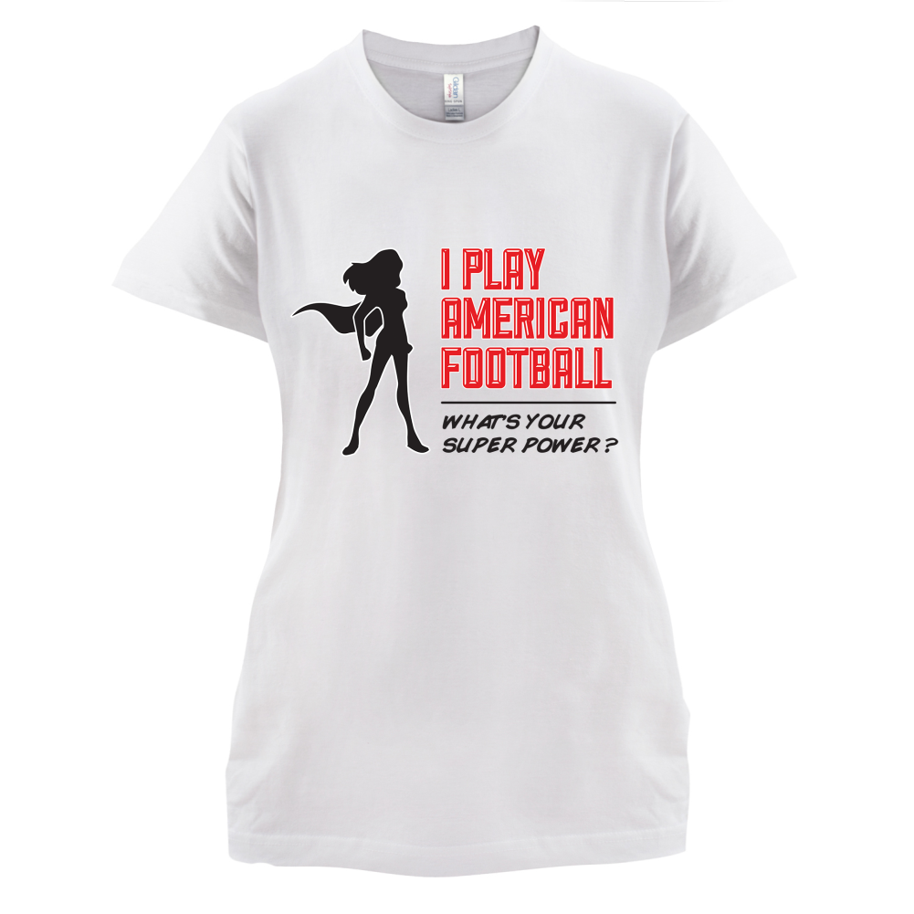 I Play American Football What's Your Super Power FEMALE DESIGN T Shirt
