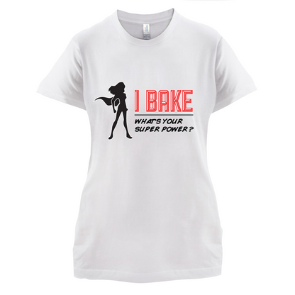 I Bake What's Your Super Power FEMALE DESIGN T Shirt