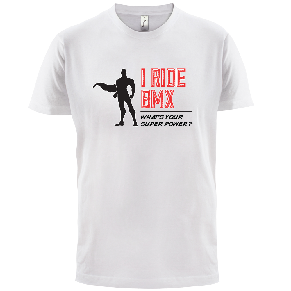 I Ride BMX What's Your Super Power MALE Design T Shirt