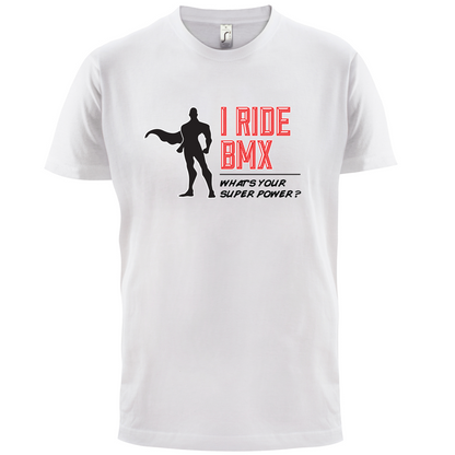 I Ride BMX What's Your Super Power MALE Design T Shirt