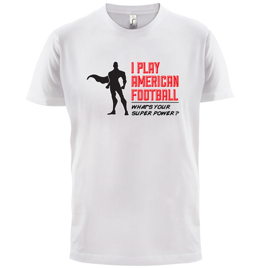 I Play American Football What's Your Super Power MALE DESIGN T Shirt