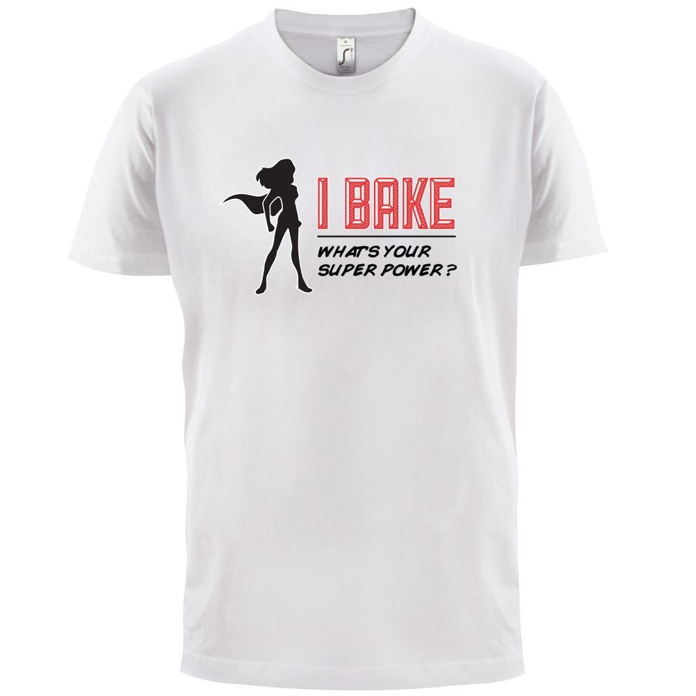 I Bake What's Your Super Power FEMALE DESIGN T Shirt