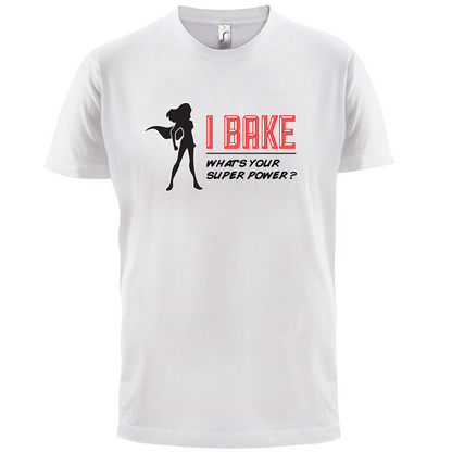 I Bake What's Your Super Power FEMALE DESIGN T Shirt