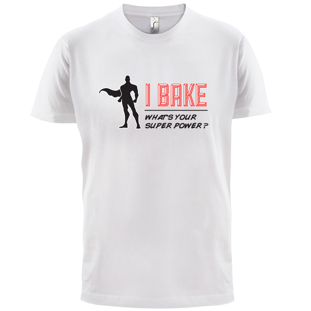 I Bake What's Your Super Power MALE Design T Shirt