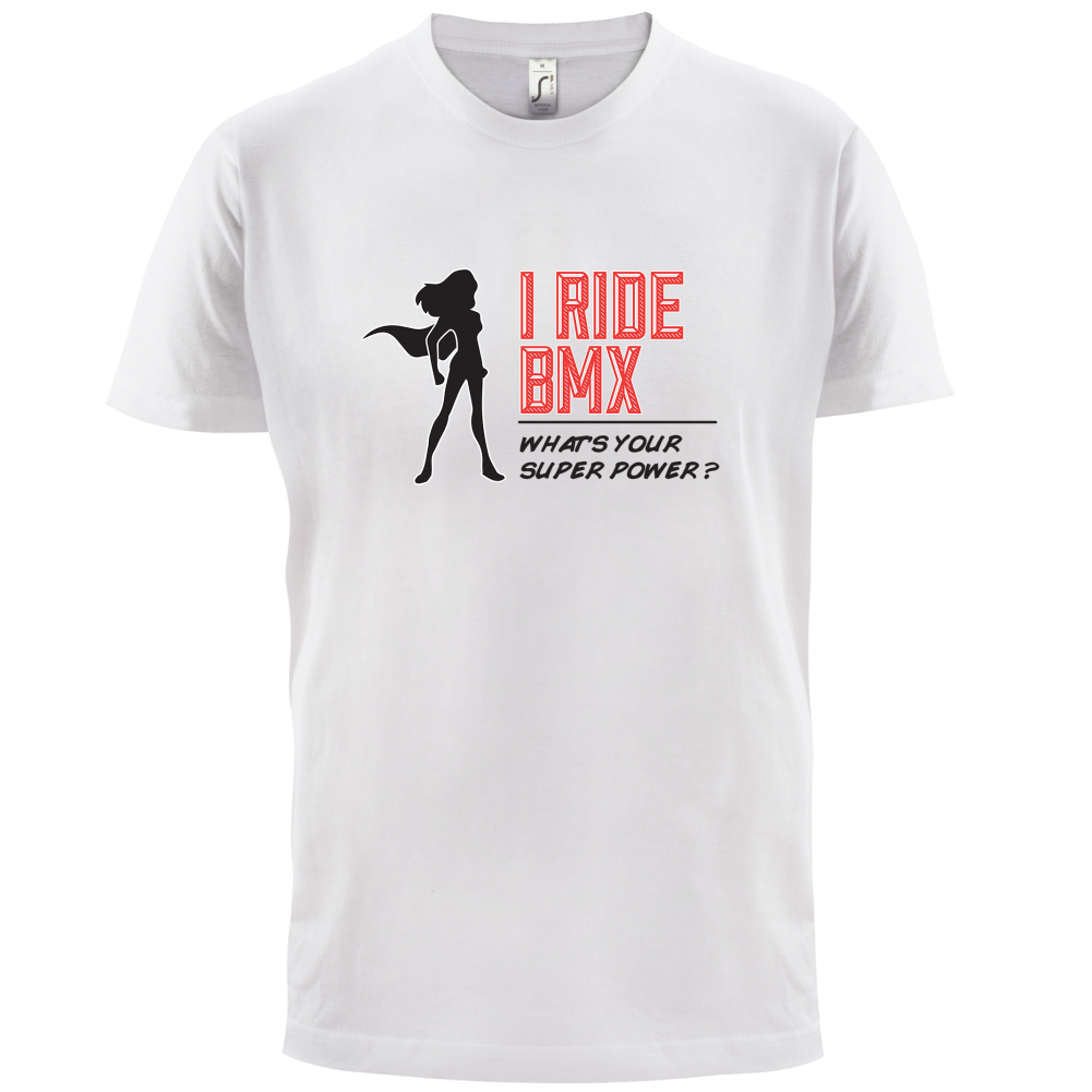 I Ride BMX What's Your Super Power FEMALE Design T Shirt