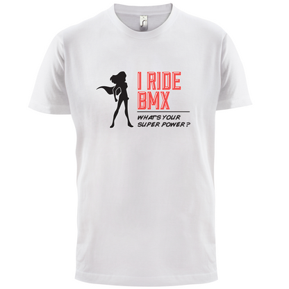 I Ride BMX What's Your Super Power FEMALE Design T Shirt