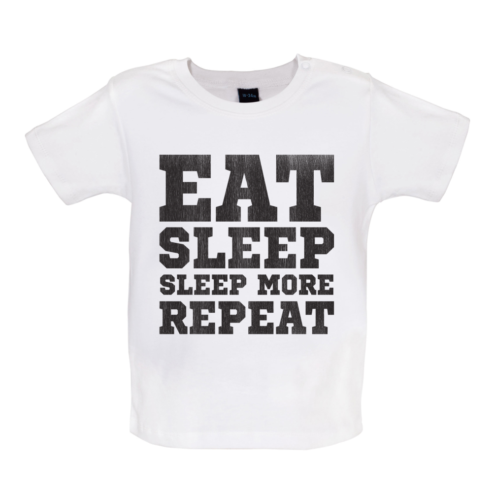 Eat Sleep Sleep More REPEAT Baby T Shirt