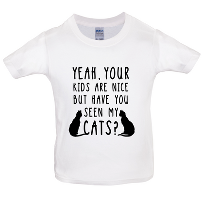 Your Kids are nice but have you seen my Cats Kids T Shirt