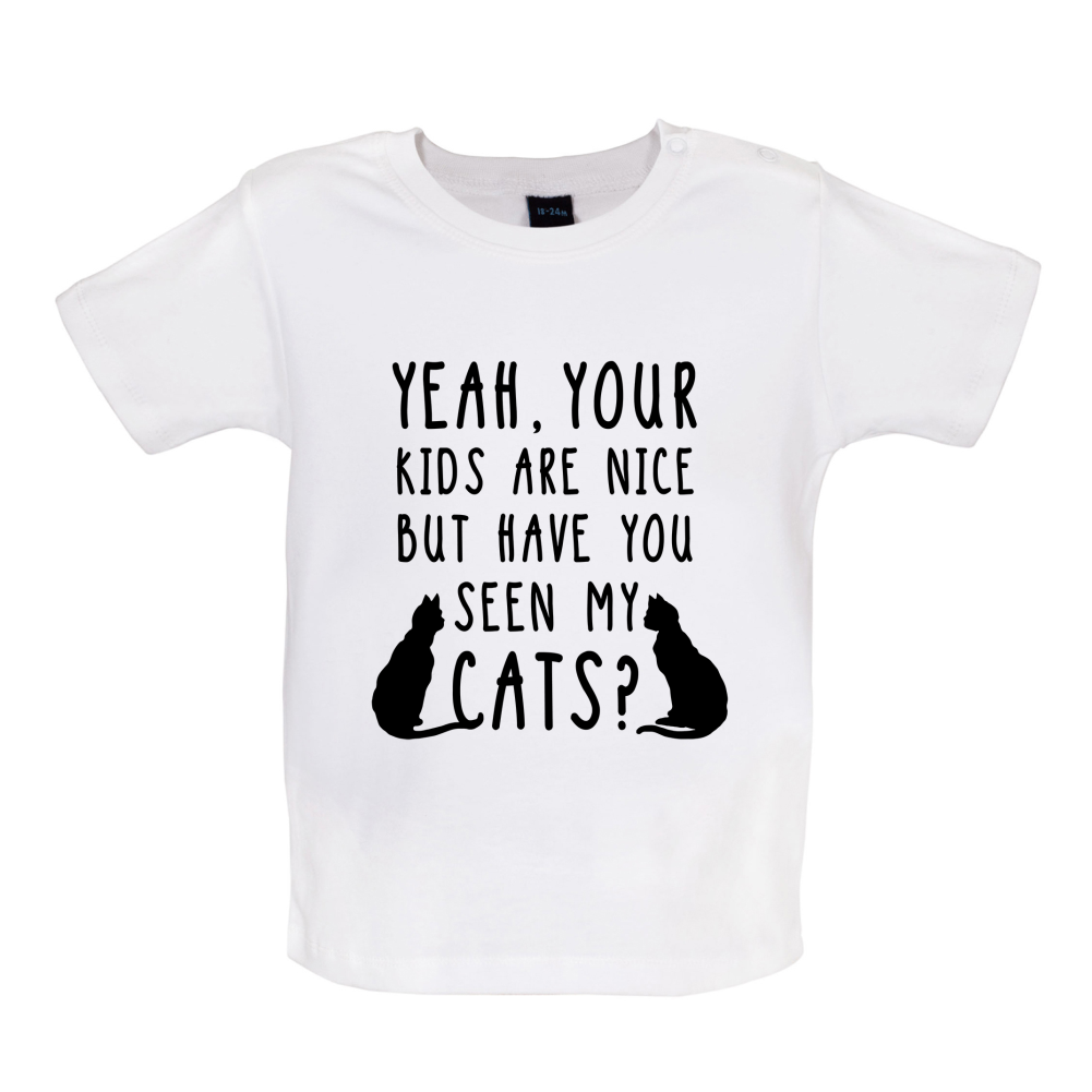Your Kids are nice but have you seen my Cats Baby T Shirt