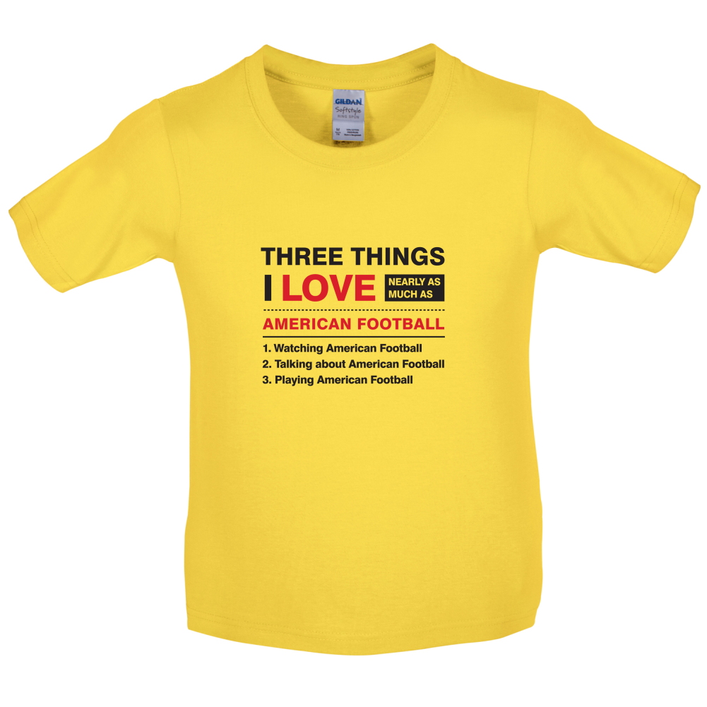Three Things I Love Nearly As Much As American Football Kids T Shirt