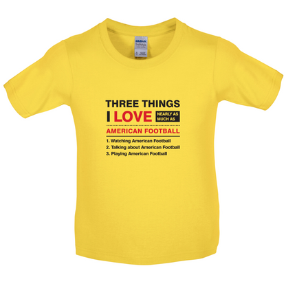 Three Things I Love Nearly As Much As American Football Kids T Shirt