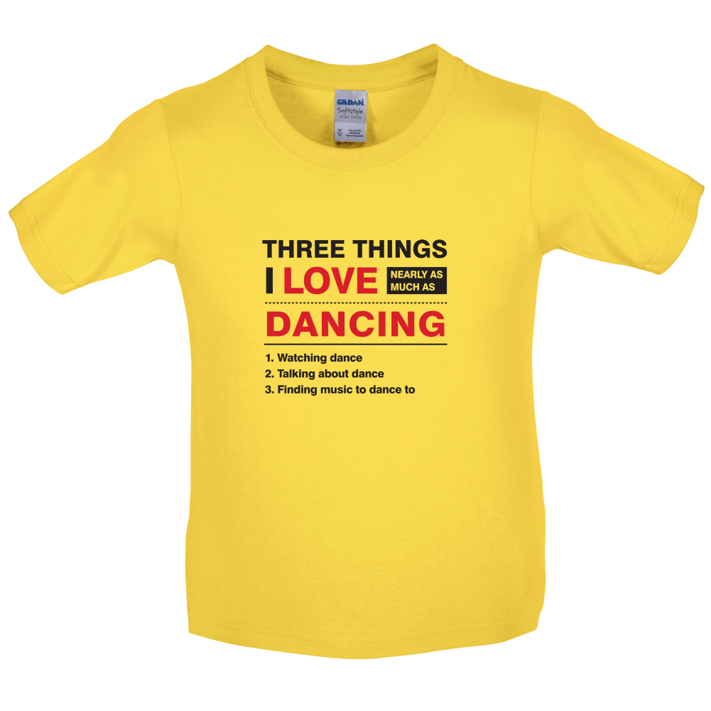 Three Things I Love Nearly As Much As Dancing Kids T Shirt