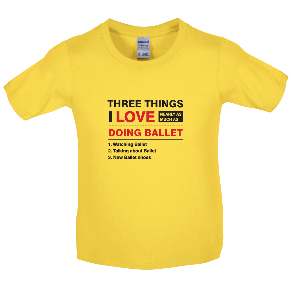 Three Things I Love Nearly As Much As Ballet Kids T Shirt