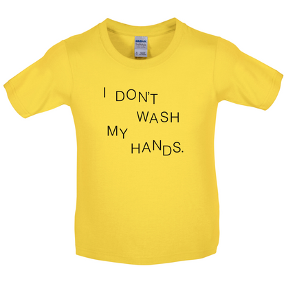 I Don't Wash My Hands Kids T Shirt