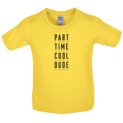 Part Time Cool Dude Kids T Shirt