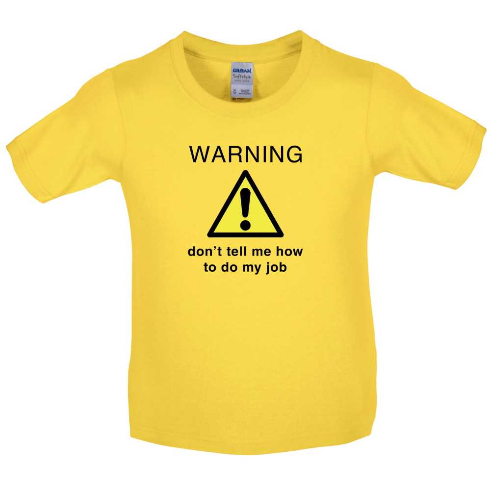 Warning Don't Tell Me How To Do My Job Kids T Shirt