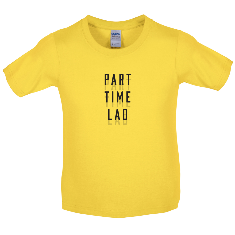 Part Time Lad Kids T Shirt