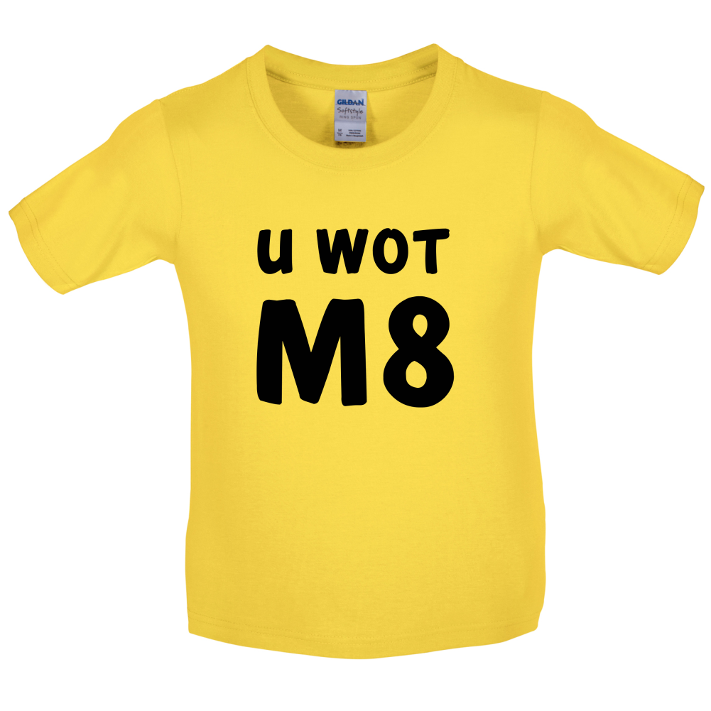 U Wot M8 Kids T Shirt