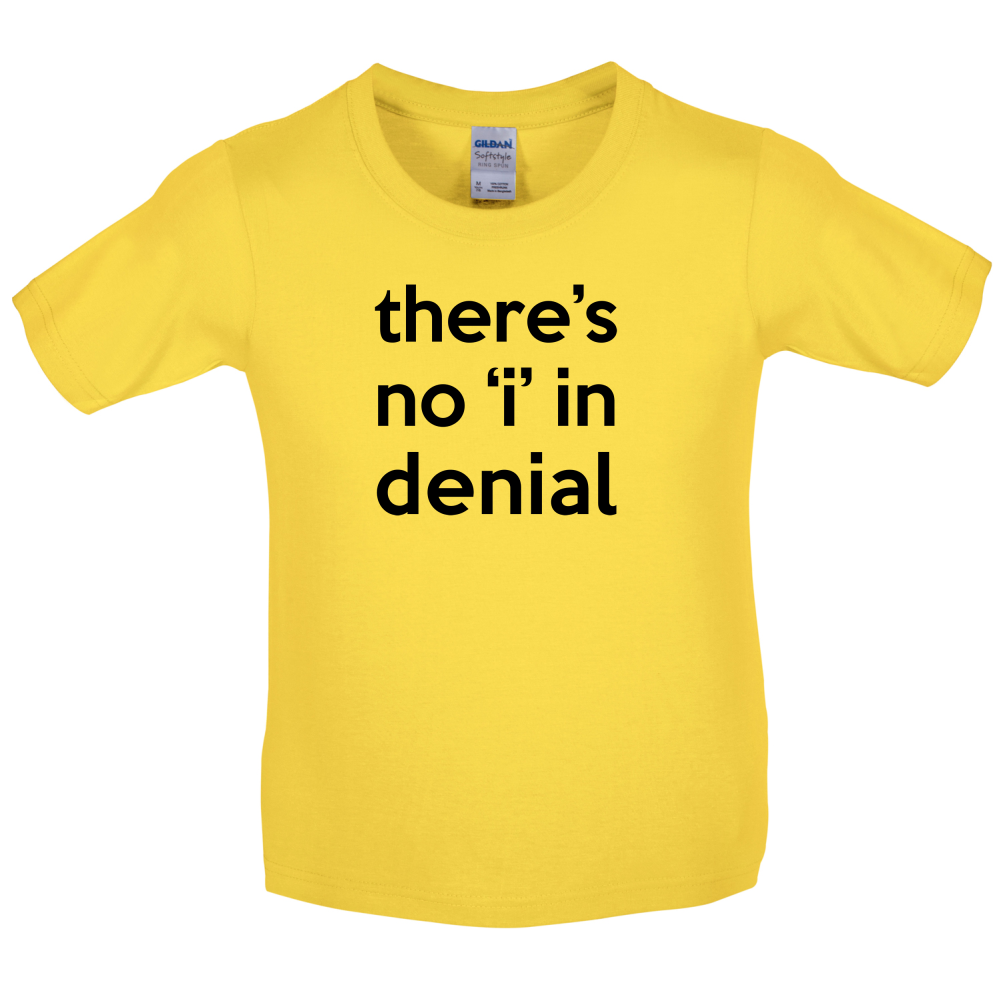 There's No 'I' In Denial Kids T Shirt