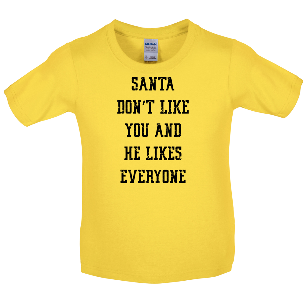 Santa Don't Like You And He Likes Everyone Kids T Shirt
